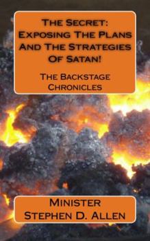 Paperback The Secret: Exposing The Plans And The Strategies Of Satan!: The Backstage Chronicles Book