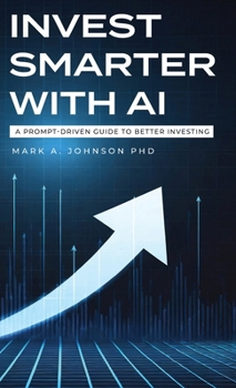 Hardcover Invest Smarter with AI: A Prompt-Driven Guide to Better Investing Book