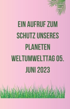 Paperback Ein Aufruf zum Schutz unseres Planeten Weltumwelttag 05. Juni 2023 [German] Book