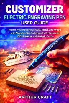 Paperback Customizer Electric Engraving Pen User Guide: Master Precise Etching on Glass, Metal, and Wood with Step-by-Step Techniques for Professional DIY Proje Book