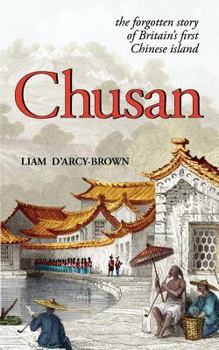 Paperback Chusan: The Opium Wars, and the Forgotten Story of Britain's First Chinese Island Book