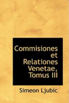 Commisiones et Relationes Venetae, Tomus III