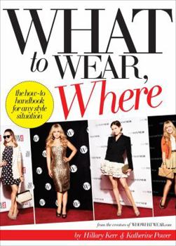 Paperback What to Wear, Where: The How-To Handbook for Any Style Situation Book