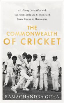 Hardcover The Commonwealth of Cricket: A Lifelong Love Affair with the Most Subtle and Sophisticated Game Known to Humankind Book