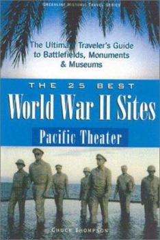 Paperback The 25 Best World War II Sites: Pacific Theater: The Ultimate Traveler's Guide to Battlefields, Monuments and Museums Book