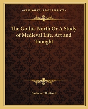 Paperback The Gothic North Or A Study of Medieval Life, Art and Thought Book