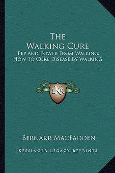 Paperback The Walking Cure: Pep And Power From Walking; How To Cure Disease By Walking Book