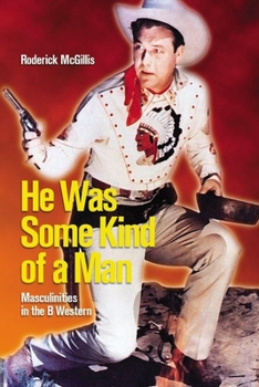 Paperback He Was Some Kind of a Man: Masculinities in the B Western Book