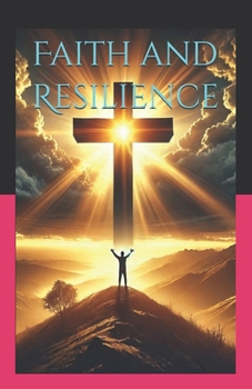Paperback Faith and Resilience: Biblical Solutions to Life's Challenges Book