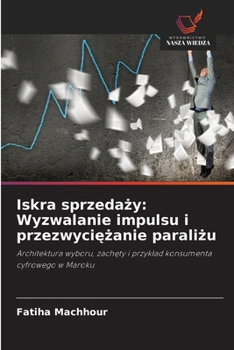 Iskra sprzedazy: Wyzwalanie impulsu i przezwyciezanie paralizu (Polish Edition)