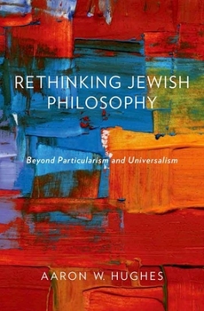 Hardcover Rethinking Jewish Philosophy: Beyond Particularism and Universalism Book