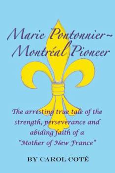 Paperback Marie Pontonnier Montreal Pioneer: The Arresting True Tale of the Strength, Perseverance and Abiding Faith of a "Mother of New France" Book