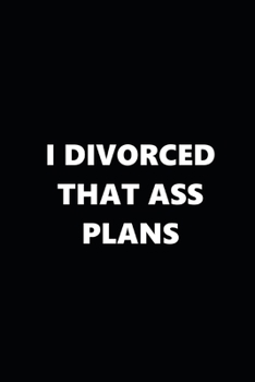 2020 Weekly Plans Funny Theme Divorced Ass Plans Black White 134 Pages: 2020 Planners Calendars Organizers Datebooks Appointment Books Agendas