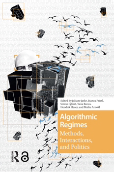 Hardcover Algorithmic Regimes: Methods, Interactions, and Politics Book