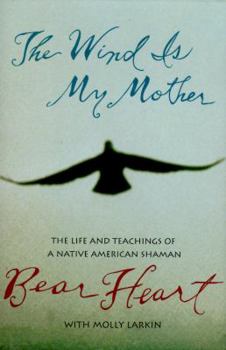 Hardcover The Wind Is My Mother: The Life and Teachings of a Native American Shaman Book