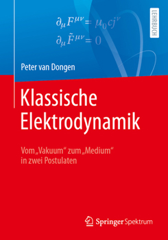 Paperback Klassische Elektrodynamik: Vom "Vakuum" Zum "Medium" in Zwei Postulaten [German] Book