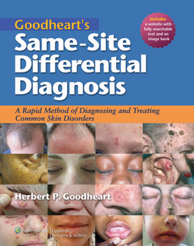Hardcover Goodheart's Same-Site Differential Diagnosis: A Rapid Method of Diagnosing and Treating Common Skin Disorders [With Free Web Access] Book