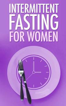Paperback Intermittent Fasting for Women: Simple guide for Beginners - Weight Loss, Burn Fat and start a new Lifestyle now Book