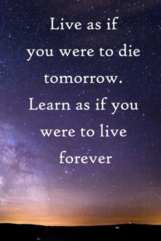 Paperback Live as if you were to die tomorrow. Learn as if you were to live forever: 100 Pages Lined Journal Inspirational Quot Journal, Notebook, Diary, Compos Book