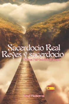 SACERDOCIO REAL, REYES Y EL ACERDOCIO: Yeshua HaMashíaj el acceso (Spanish Edition)