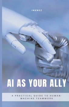 Paperback AI as Your Ally: A Practical Guide to Human-Machine Teamwork Book