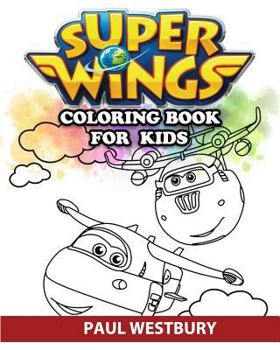 Paperback Super Wings Coloring Book for Kids: Coloring All Your Favorite Super Wings Characters Book