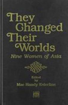 Hardcover They Changed Their Worlds: Nine Women of Asia Book