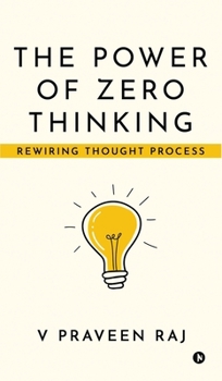 Hardcover The Power of Zero Thinking: Rewiring Thought Process Book