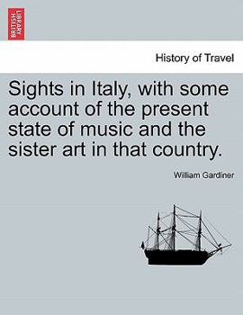 Paperback Sights in Italy, with Some Account of the Present State of Music and the Sister Art in That Country. Book