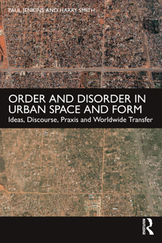 Hardcover Order and Disorder in Urban Space and Form: Ideas, Discourse, PRAXIS and Worldwide Transfer Book