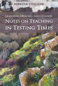 Paperback Learning, Healing, and Change: Notes on Teaching in Testing Times Book