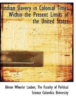Paperback Indian Slavery in Colonial Times Within the Present Limits of the United States Book