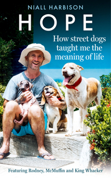 Paperback Hope-How Street Dogs Taught Me the Meaning of Life: Featuring Rodney, McMuffin and King Whacker Book