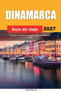 GUÍA DE VIAJE DINAMARCA 2027: Viaja mejor con consejos claros, hallazgos locales y una planificación sencilla (Spanish Edition)