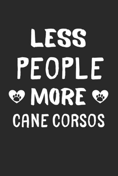 Less People More Cane Corsos: Lined Journal, 120 Pages, 6 x 9, Funny Cane Corso Gift Idea, Black Matte Finish (Less People More Cane Corsos Journal)