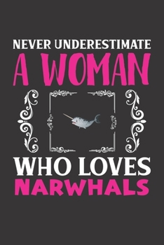 Never Underestimate A Woman Who Loves Narwhals: Narwhals Lovers Girl Women Dot Grid Journal Notebook 6x9 120 Pages