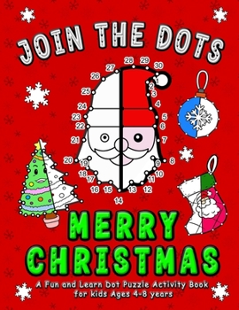 Paperback Join the DOTS - Merry Christmas: Connect from One Dot to the Next Dot- A Fun and learn Dot Puzzle activity and coloring book for kids ages 4-8 (count Book