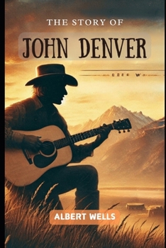 The Story of John Denver: An Inspiring Journey of Music, Passion and Purpose