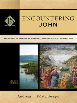 Encountering John: The Gospel in Historical, Literary, and Theological Perspective - Book  of the Encountering Biblical Studies