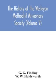 The history of the Wesleyan Methodist Missionary Society