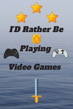 ID Rather Be Playing Video Games: video games Happy Gift / Game Journal TV Video games Xbox Ps4 Book / Notebook / Diary / Unique Greeting & Birthday Card Alternative