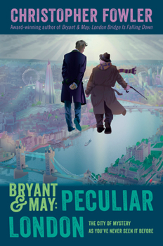 Bryant & May: Peculiar London - Book #18.5 of the Bryant & May: Peculiar Crimes Unit