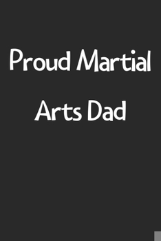 Paperback Proud Martial Arts Dad: Lined Journal, 120 Pages, 6 x 9, Funny Martial Arts Gift Idea, Black Matte Finish (Proud Martial Arts Dad Journal) Book