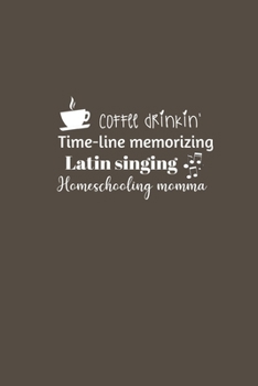 Paperback Coffee drinkin' Time-line memorizing Latin singing Homeschooling momma: Teacher Quote Notebook/Journal/Diary (6 x 9) 120 Lined pages Book