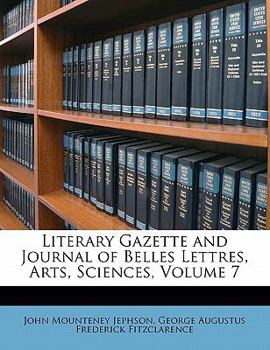 Paperback Literary Gazette and Journal of Belles Lettres, Arts, Sciences, Volume 7 Book