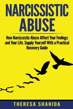 Paperback Narcissistic Abuse: How Narcissistic Abuse Affect Your Feelings and Your Life. Supply Yourself With a Practical Recovery Guide. Book