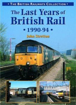 Paperback The Last Years of British Rail, 1990-1994 Book