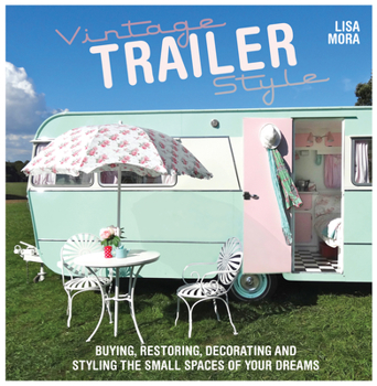 Paperback Vintage Trailer Style: Buying, Restoring, Decorating & Styling the Small Place of Your Dreams Book
