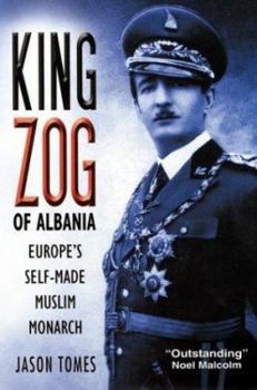 Hardcover King Zog of Albania: Europe's Self-Made Muslim King Book