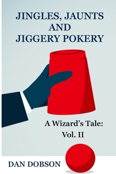 Paperback Jingles, Jaunts and Jiggery Pokery: Volume 2 of A Wizard's Tale Book